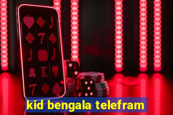 kid bengala telefram